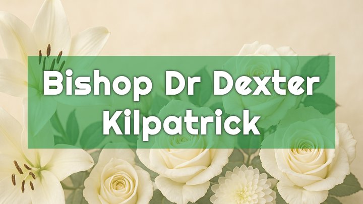 Bishop Dr. Dexter Kilpatrick, San Bernardino, CA